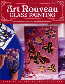 Art Nouveau Glass Painting: 20 Step-by-Step Projects for Simply Beautiful Results