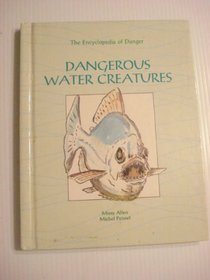 Dangerous Water Creatures (Encyclopedia of Danger)