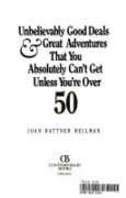 Unbelievably Good Deals and Great Adventures That You Absolutely Can't Get Unless You're over 50 (5th Ed)