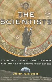 The Scientists : A History of Science Told Through the Lives of Its Greatest Inventors