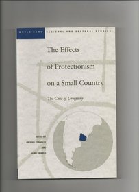 The Effects of Protectionism on a Small Country: The Case of Uruguay (World Bank Regional and Sectoral Studies)