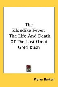 The Klondike Fever: The Life And Death Of The Last Great Gold Rush