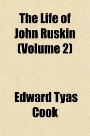 The Life of John Ruskin (Volume 2)