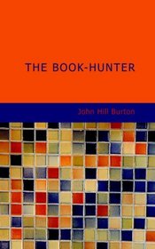 The Book-Hunter: A New Edition with a Memoir of the Author
