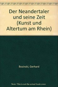 Der Neandertaler und seine Zeit (Kunst und Altertum am Rhein) (German Edition)