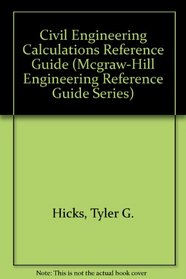 Civil Engineering Calculations Reference Guide (Mcgraw-Hill Engineering Reference Guide Series)