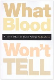 What Blood Won't Tell: A History of Race on Trial in America