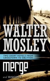 Merge / Disciple: Two Short Novels from Crosstown to Oblivion