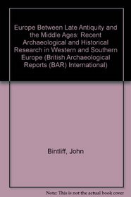 Europe Between Late Antiquity and the Middle Ages (British Archaeological Reports (BAR) International)