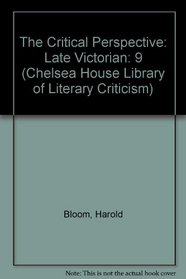 The Critical Perspective: Late Victorian (Chelsea House Library of Literary Criticism)