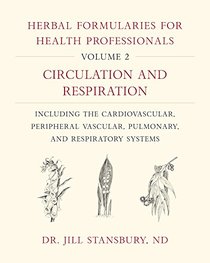Herbal Formularies for Health Professionals, Volume 2: Circulation and Respiration, including the Cardiovascular, Peripheral Vascular, Pulmonary, and Respiratory Systems