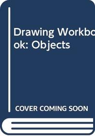 Drawing Workbook: Objects