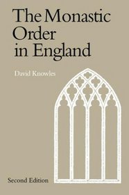 The Monastic Order in England : A History of its Development from the Times of St Dunstan to the Fourth Lateran Council 940-1216