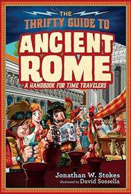 The Thrifty Guide to Ancient Rome: A Handbook for Time Travelers (The Thrifty Guides)