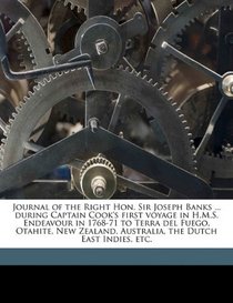 Journal of the Right Hon. Sir Joseph Banks ... during Captain Cook's first voyage in H.M.S. Endeavour in 1768-71 to Terra del Fuego, Otahite, New Zealand, Australia, the Dutch East Indies, etc.