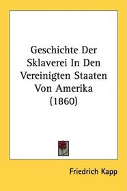 Geschichte Der Sklaverei In Den Vereinigten Staaten Von Amerika (1860) (German Edition)