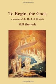 To Begin, The Gods: A Version Of Genesis