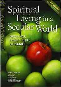 Spiritual Living in a Secular World: Guidance from the Life of Daniel (Discovery Series Bible Study)