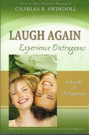 Laugh Again Experience Outrageous Joy - A Study of Philippians