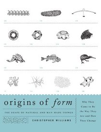 Origins of Form: The Shape of Natural and Man-made Things - Why They Came to Be the Way They Are and How They Change