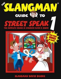 The Slangman Guide to Street Speak 1: The Complete Course in American Slang  Idioms