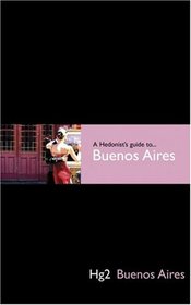 Hedonist's Guide To Buenos Aires 1st Editioin (Hedonist's Guide to..., A)