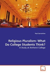 Religious Pluralism: What Do College Students Think?: A Study at Amherst College