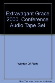 Extravagant Grace 2000 {Conference Audio Tape Set}