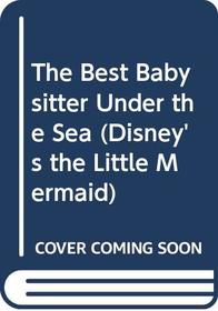 The Best Babysitter Under the Sea (Disney's the Little Mermaid)