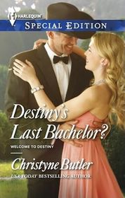 Destiny's Last Bachelor? (Welcome to Destiny, Bk 7) (Harlequin Special Edition, No 2336)