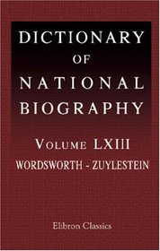 Dictionary of National Biography: Volume 63. Wordsworth - Zuylestein