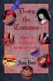 Down the Common: A Year in the Life of a Medieval Woman : A Novel