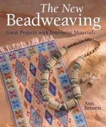 The New Beadweaving : Great Projects with Innovative Materials