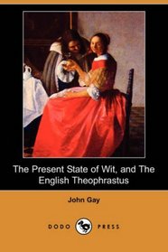 The Present State of Wit, and The English Theophrastus (Dodo Press)