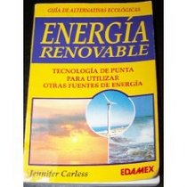 Energia Renovable : Tecnologia De Punta Para Utilizar Otras Fuentes De Energia (Guia De Alternativas Ecologicas)
