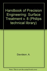 Handbook of Precision Engineering: Surface Treatment v. 8 (Philips technical library)