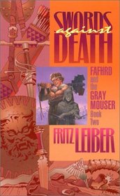 Swords Against Death : Book 2 of the Adventures of Fafhrd and the Gray Mouser
