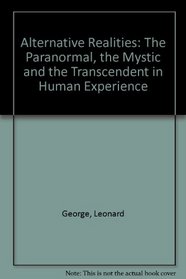 Alternative Realities: The Paranormal, the Mystic and the Transcendent in Human Experience