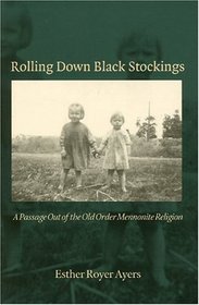 Rolling Down Black Stockings: A Passage Out Of The Old Order Mennonite Religion