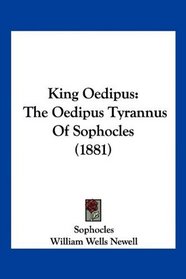 King Oedipus: The Oedipus Tyrannus Of Sophocles (1881)