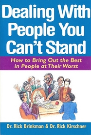 Dealing With People You Can't Stand: How to Bring Out the Best in People at Their Worst