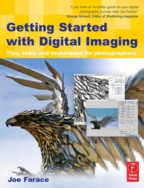 Getting Started with Digital Imaging, Second Edition: Tips, tools and techniques for photographers