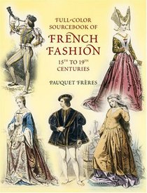 Full-Color Sourcebook of French Fashion : 15th to 19th Centuries (Dover Pictorial Archives)