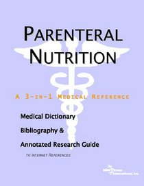 Parenteral Nutrition - A Medical Dictionary, Bibliography, and Annotated Research Guide to Internet References