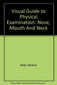 Visual Guide to Physical Examination: Nose, Mouth And Neck (Bates' Visual Guide to Physical Examination(vhs))