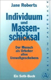 Individuum und Massenschicksal. Der Mensch als Urheber allen Umweltgeschehens (The Individual and the Nature of Mass Events: A Seth Book) (German Edition)