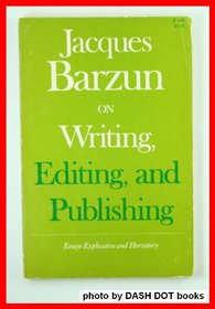 On writing, editing, and publishing;: Essays explicative and hortatory