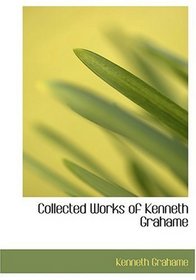 Collected Works of Kenneth Grahame (Large Print Edition)