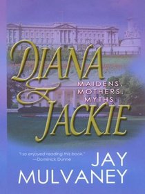 Diana & Jackie: Maidens, Mothers, Myths