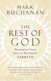 The Rest of God : Restoring Your Soul by Restoring Sabbath